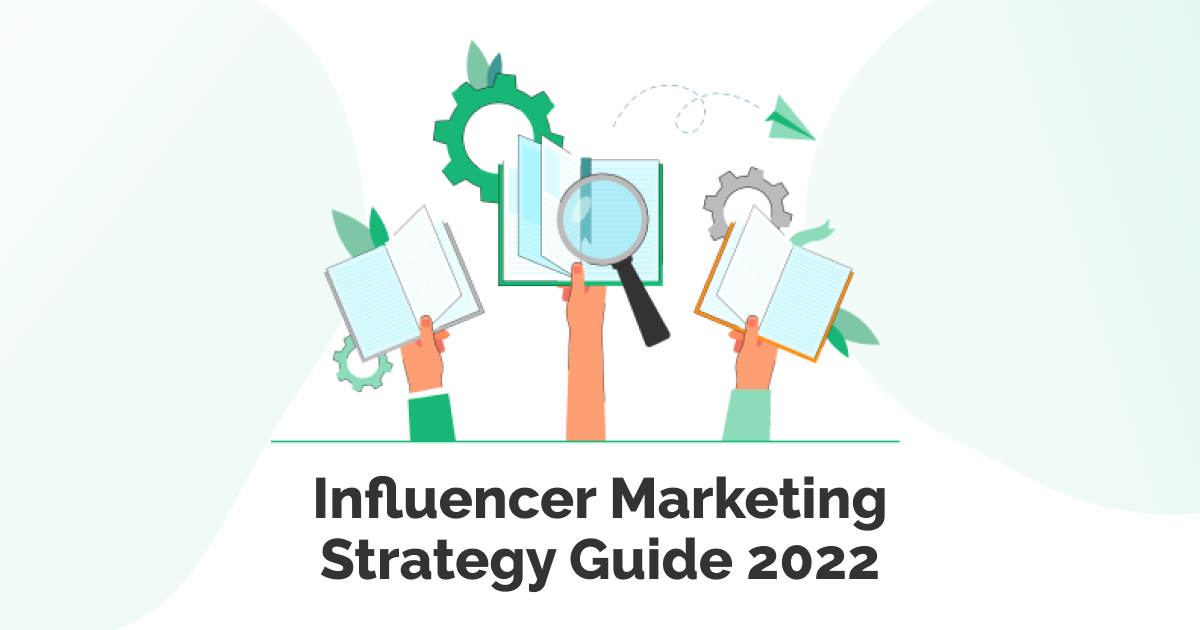 Influencer Marketing Strategy Guide 2022